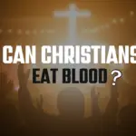 Can Christians Eat Blood?