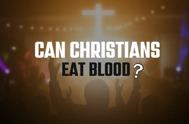 Can Christians Eat Blood?