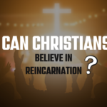 Can Christians Believe In Reincarnation?