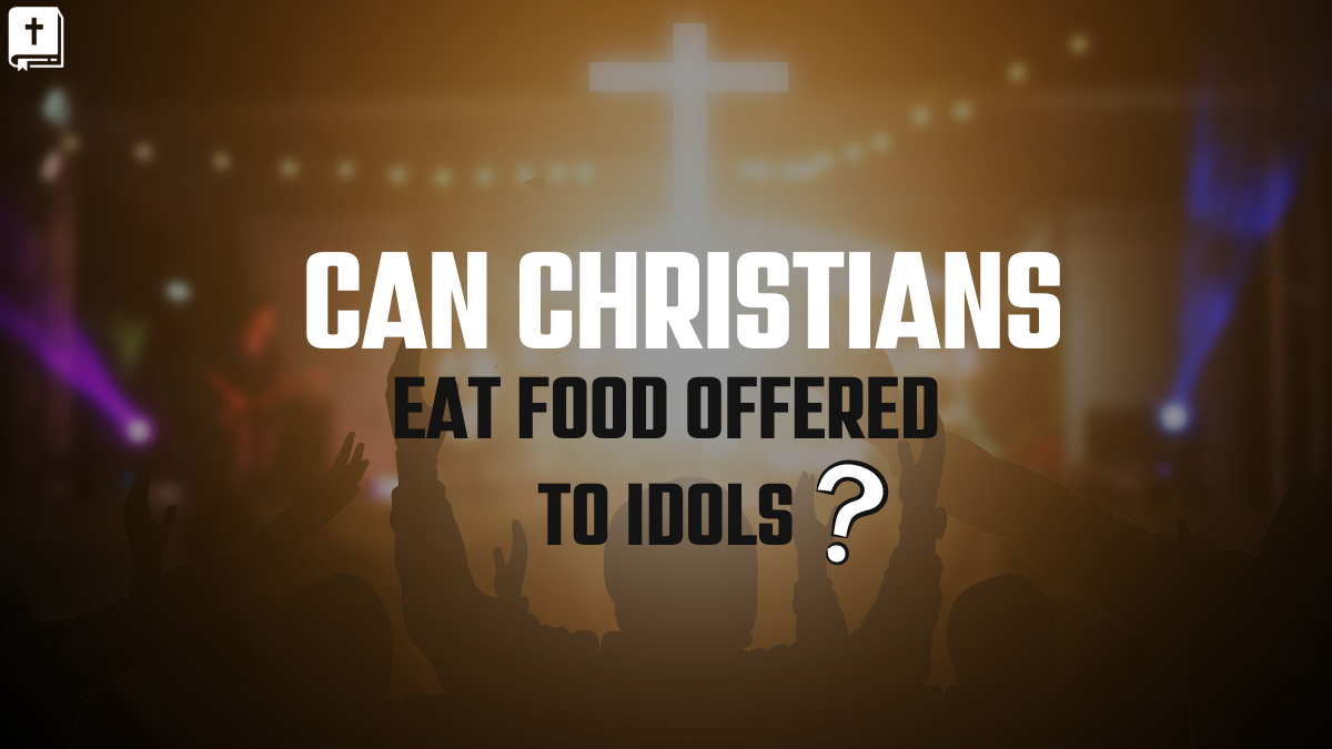 Can Christians Eat Food Offered To Idols?