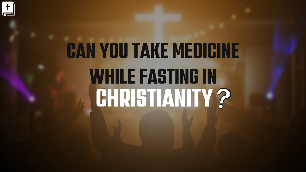 Can You Take Medicine While Fasting In Christianity?