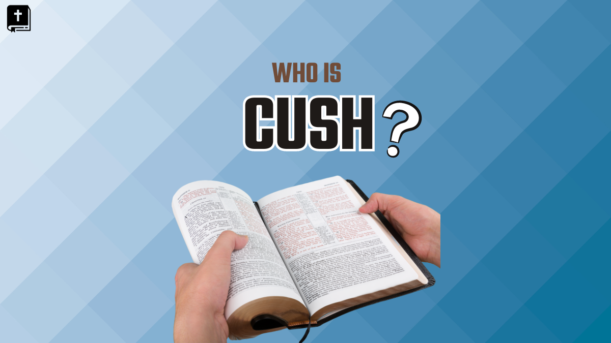 Who Is Cush In The Bible?